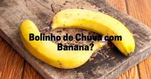 Como Fazer Bolinho de Chuva com Banana