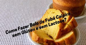 Como Fazer Bolo de Fubá Caipira sem Glúten e sem Lactose